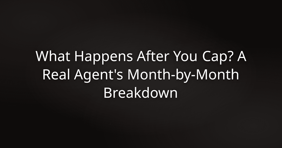 Cover image for What Happens After You Cap? A Real Agent's Month-by-Month Breakdown